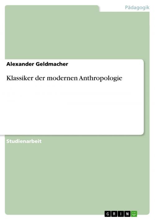 Cover of the book Klassiker der modernen Anthropologie by Alexander Geldmacher, GRIN Verlag