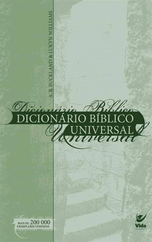 Cover of the book Dicionário Bíblico Universal by A. R. Buckland, Lukyn Williams, Editora Vida
