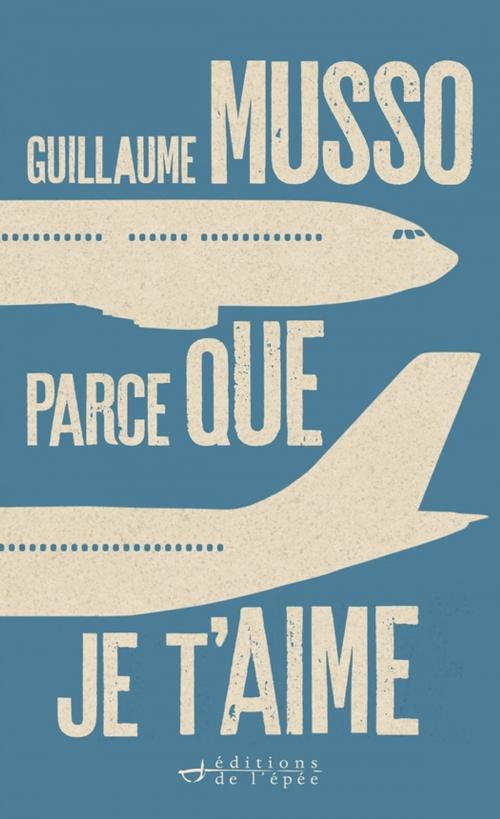 Cover of the book Parce que je t'aime by Guillaume Musso, Éditions de l'épée