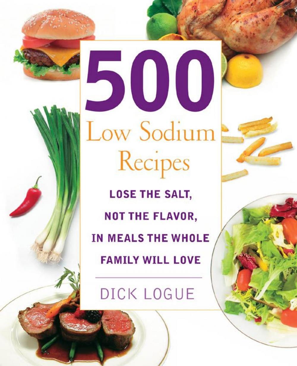 Big bigCover of 500 Low Sodium Recipes: Lose the salt, not the flavor in meals the whole family will love