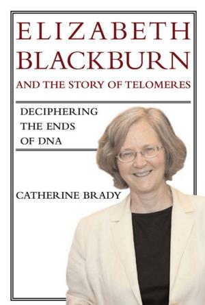 Cover of the book Elizabeth Blackburn and the Story of Telomeres: Deciphering the Ends of DNA by Nancy Reese