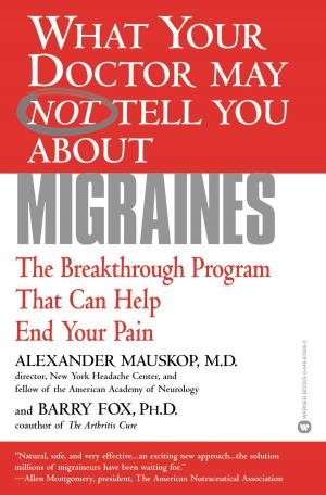 Cover of the book What Your Doctor May Not Tell You About(TM): Migraines by Karen Rose