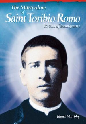 Cover of the book The Martyrdom of Saint Toribio Romo by German Martinez