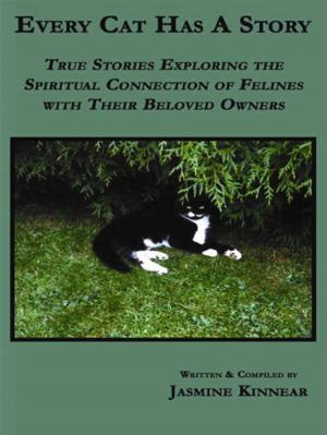 Cover of the book Every Cat Has A Story: True Stories Exploring The Spiritual Connection Of Felines With Their Beloved Owners by Mary M. Hale
