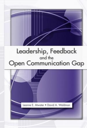 Cover of the book Leadership, Feedback and the Open Communication Gap by Joey R. Fanfarelli, Rudy McDaniel