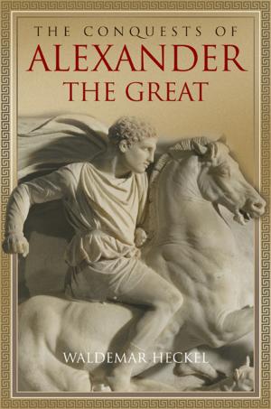 Cover of the book The Conquests of Alexander the Great by Daniel Léonard, Ngo van Long