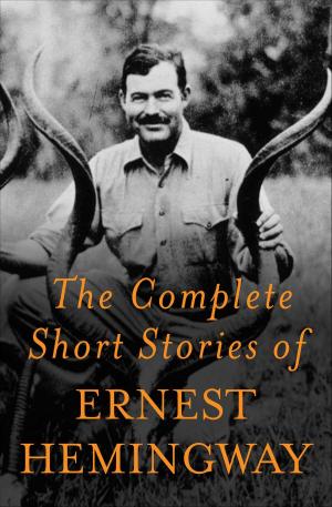 Cover of the book The Complete Short Stories Of Ernest Hemingway by Reynolds Price