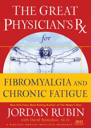 Cover of the book Great Physician's Rx for Fibromyalgia and Chronic Fatigue by Jack W. Hayford, Gary Smalley, Charles R. Swindoll, Max Lucado, Crawford Loritts, Promise Keepers, Howard Hendricks, James C. Dobson, Luis Palau, Isaac Canales