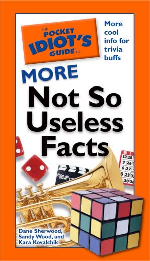 Cover of the book The Pocket Idiot's Guide to More Not So Useless Facts by Maya Gangadharan, NTP, Gavin Pritchard, RDN, CSSD, CD-N, CDE