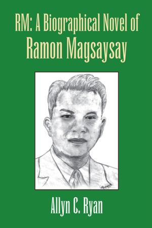 Cover of the book Rm: a Biographical Novel of Ramon Magsaysay by Stephanie De Los Santos
