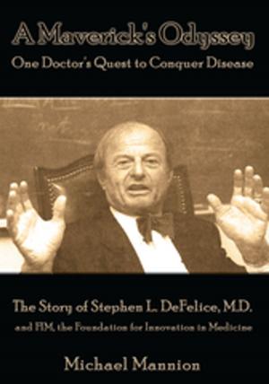 Cover of the book A Maverick's Odyssey: One Doctor's Quest to Conquer Disease by Carolyn Boone