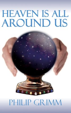 Cover of the book Heaven Is All Around Us by John Farron