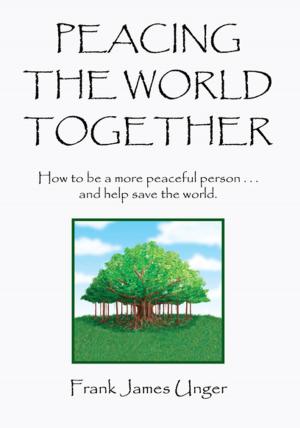 Cover of the book Peacing the World Together by M Avery