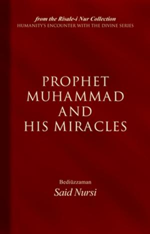 Cover of the book Prophet Muhammad And His Miracles by M. Fethullah Gülen