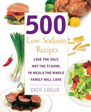 Cover of the book 500 Low Sodium Recipes: Lose the salt, not the flavor in meals the whole family will love by Laurie Betito