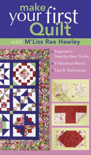 Cover of the book Make Your First Quilt with M'Liss Rae Hawley by Sue Kim