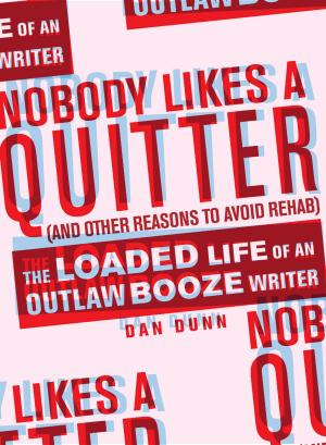 Cover of the book Nobody Likes a Quitter (and Other Reasons to Avoid Rehab) by Ben Hewitt