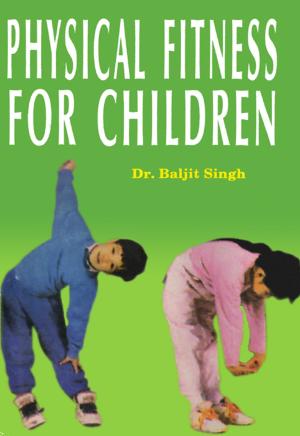 Cover of the book Physical Fitness for Children by Kunal Nagi