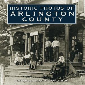 Cover of the book Historic Photos of Arlington County by Max Adams