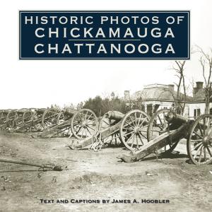 Cover of the book Historic Photos of Chickamauga Chattanooga by Hyla Cass, M.D., Jim English