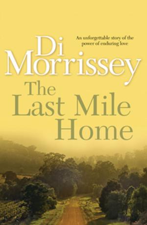 Cover of the book The Last Mile Home by Di Morrissey