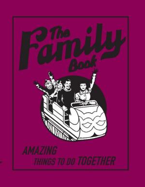 Cover of the book Family Book,The:Amazing Things To Do Together by Belén Piñeiro
