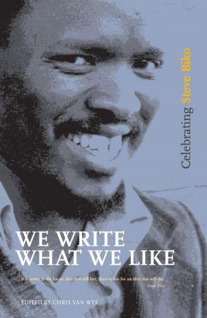 Cover of the book We Write What We Like by Jacklyn Cock, Ashwin Desai, Daryl Glaser