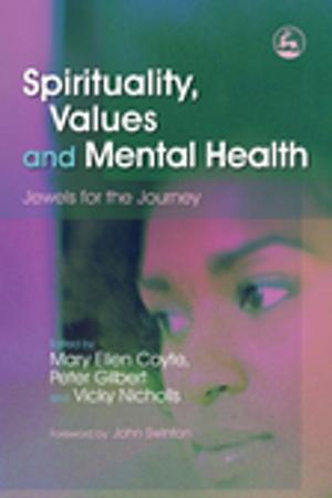 Cover of the book Spirituality, Values and Mental Health by Nancy Williams