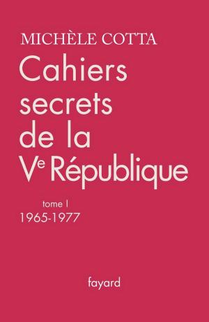 Cover of the book Cahiers secrets de la Ve République, tome 1 by Madeleine Chapsal