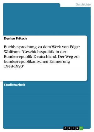 Cover of the book Buchbesprechung zu dem Werk von Edgar Wolfrum: 'Geschichtspolitik in der Bundesrepublik Deutschland. Der Weg zur bundesrepublikanischen Erinnerung 1948-1990' by Marius Haak