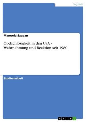Cover of the book Obdachlosigkeit in den USA - Wahrnehmung und Reaktion seit 1980 by Christoph Schmitz