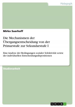 Cover of the book Die Mechanismen der Übergangsentscheidung von der Primarstufe zur Sekundarstufe I by Marlen Etzel