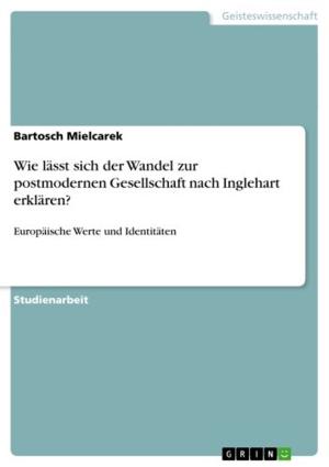 bigCover of the book Wie lässt sich der Wandel zur postmodernen Gesellschaft nach Inglehart erklären? by 