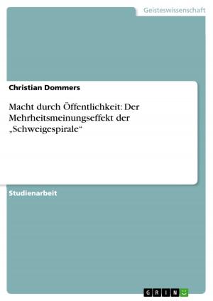 Cover of the book Macht durch Öffentlichkeit: Der Mehrheitsmeinungseffekt der 'Schweigespirale' by René Frank
