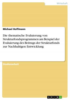 Cover of the book Die thematische Evaluierung von Strukturfondsprogrammen am Beispiel der Evaluierung des Beitrags der Strukturfonds zur Nachhaltigen Entwicklung by Andreas Schürmann