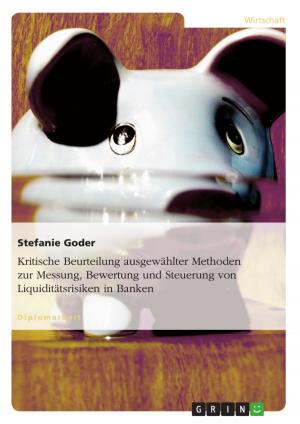 Cover of the book Kritische Beurteilung ausgewählter Methoden zur Messung, Bewertung und Steuerung von Liquiditätsrisiken in Banken by Alexandra Oberste-Dommes