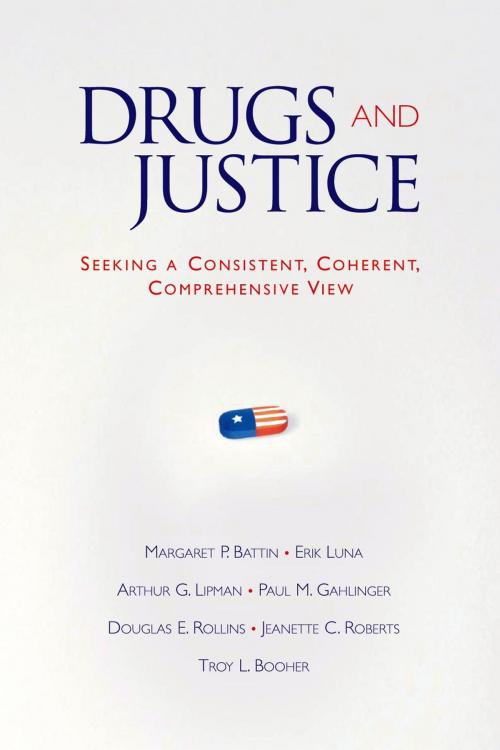 Cover of the book Drugs and Justice by Margaret P. Battin, Erik Luna, Arthur G. Lipman, Douglas E. Rollins, Jeanette C. Roberts, Troy L. Booher, Paul M. Gahlinger, Oxford University Press