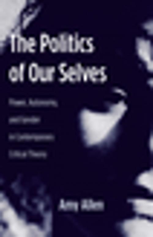 Cover of the book The Politics of Our Selves by Amy Allen, Columbia University Press