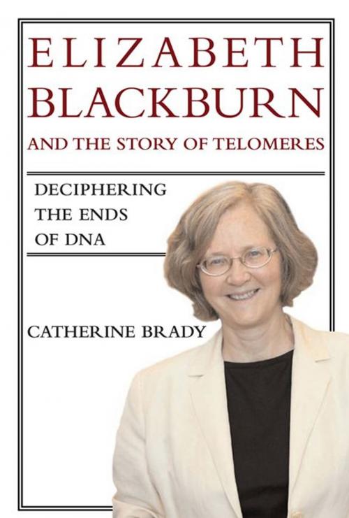 Cover of the book Elizabeth Blackburn and the Story of Telomeres: Deciphering the Ends of DNA by Catherine Brady, MIT Press
