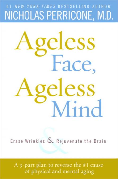 Cover of the book Ageless Face, Ageless Mind by Nicholas Perricone, MD, Random House Publishing Group