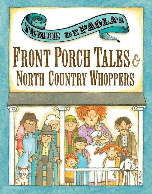 Cover of the book Tomie dePaola's Front Porch Tales and North Country Whoppers by Tomie dePaola, Penguin Young Readers Group