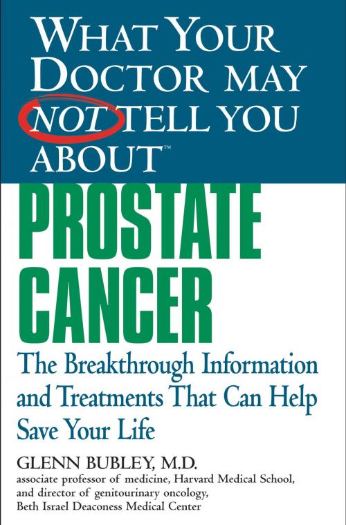 Cover of the book What Your Doctor May Not Tell You About(TM) Prostate Cancer by Glenn J. Bubley, Winifred Conkling, Grand Central Publishing