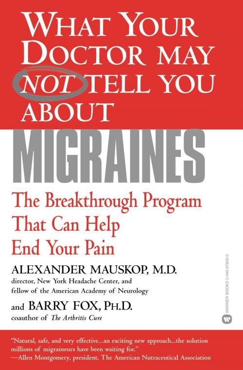 Cover of the book What Your Doctor May Not Tell You About(TM): Migraines by Alexander Mauskop, Barry Fox, Grand Central Publishing