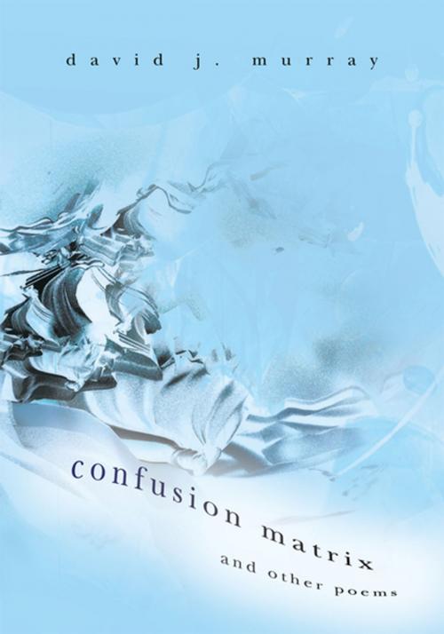 Cover of the book Confusion Matrix and Other Poems by David James Murray, iUniverse