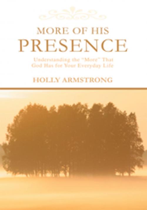 Cover of the book More of His Presence by Holly Armstrong, iUniverse