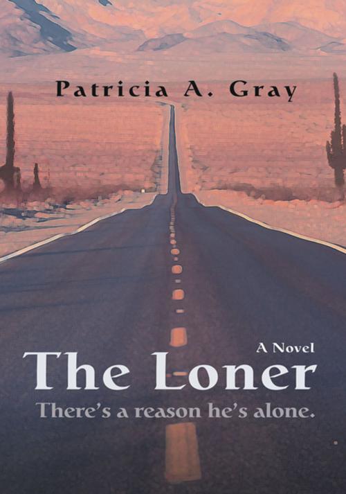 Cover of the book The Loner by Patricia A. Gray, iUniverse