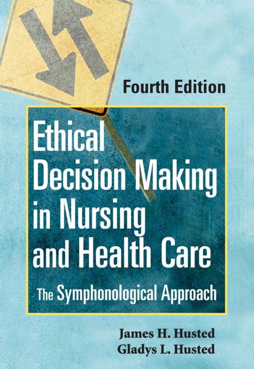 Cover of the book Ethical Decision Making in Nursing and Health Care by James H. Husted, Gladys L. Husted, RN, MSN, PhD, CNE, Springer Publishing Company