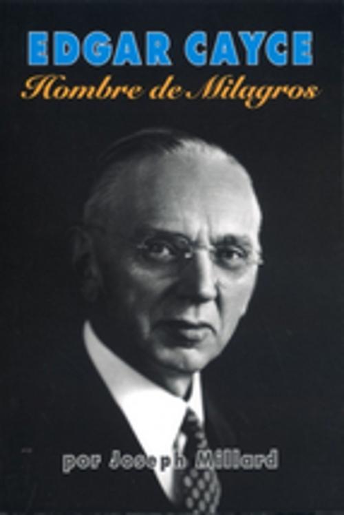 Cover of the book Edgar Cayce: Hombre de Milagros by Jospeh Millard, A.R.E. Press