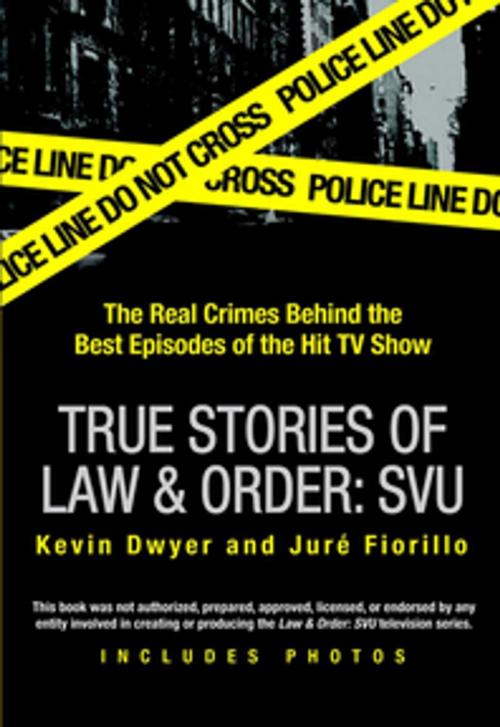 Cover of the book True Stories of Law & Order: SVU by Kevin Dwyer, Juré Fiorillo, Penguin Publishing Group