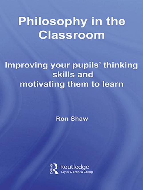 Cover of the book Philosophy in the Classroom by Ron Shaw, Taylor and Francis